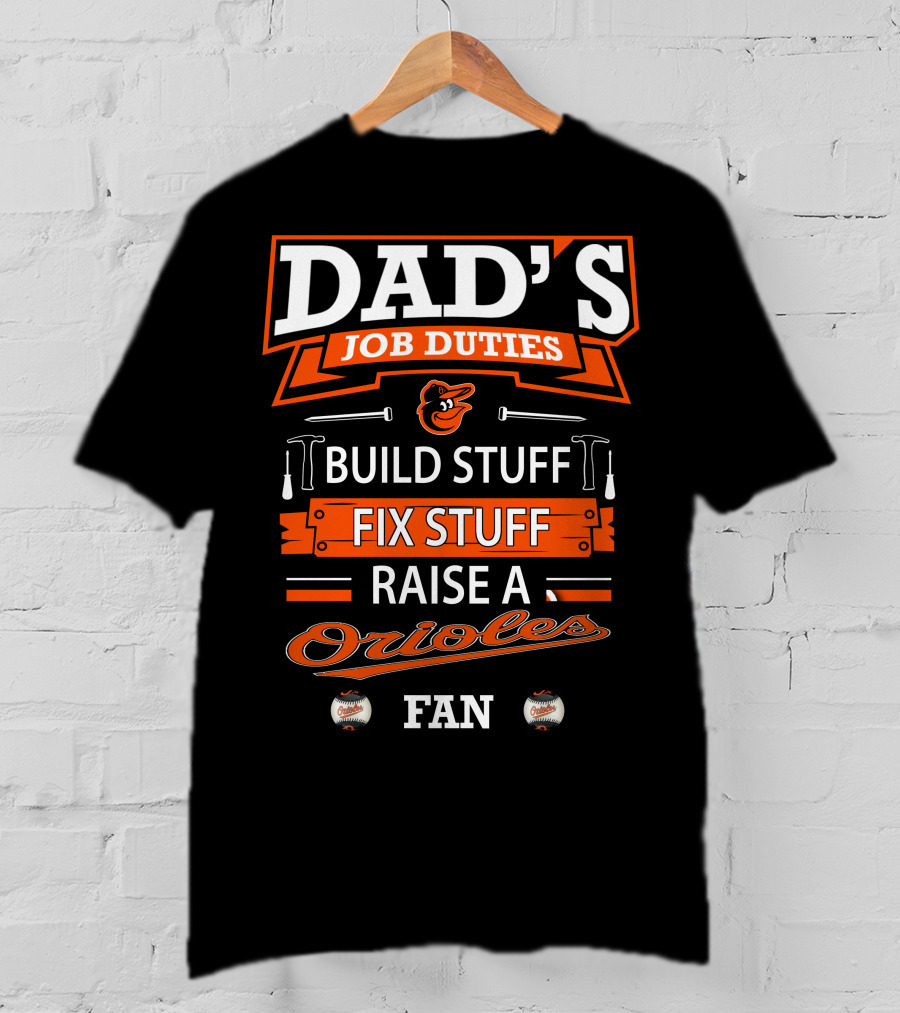 Dad's Job Duties Build Stuff Fix Stuff Raise A Baltimore Orioles Fan T-Shirt
