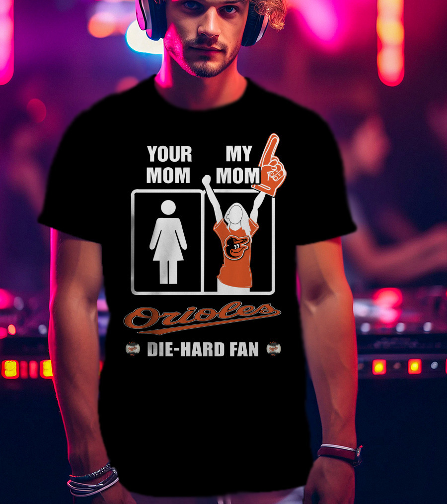 Your Mom My Mom Orioles Die-Hard Fan T-Shirt