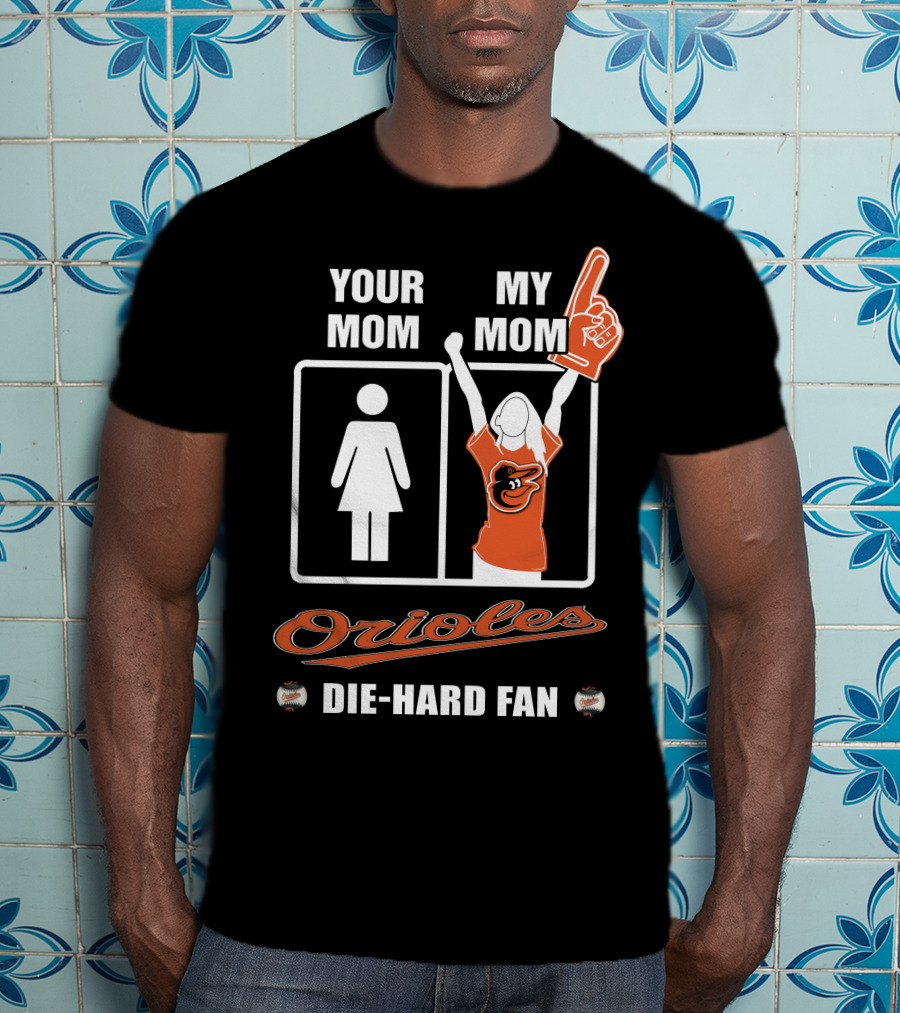 Your Mom My Mom Orioles Die-Hard Fan T-Shirt