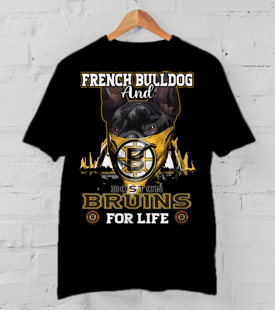 French Bulldog And Boston Bruins For Life T-Shirt