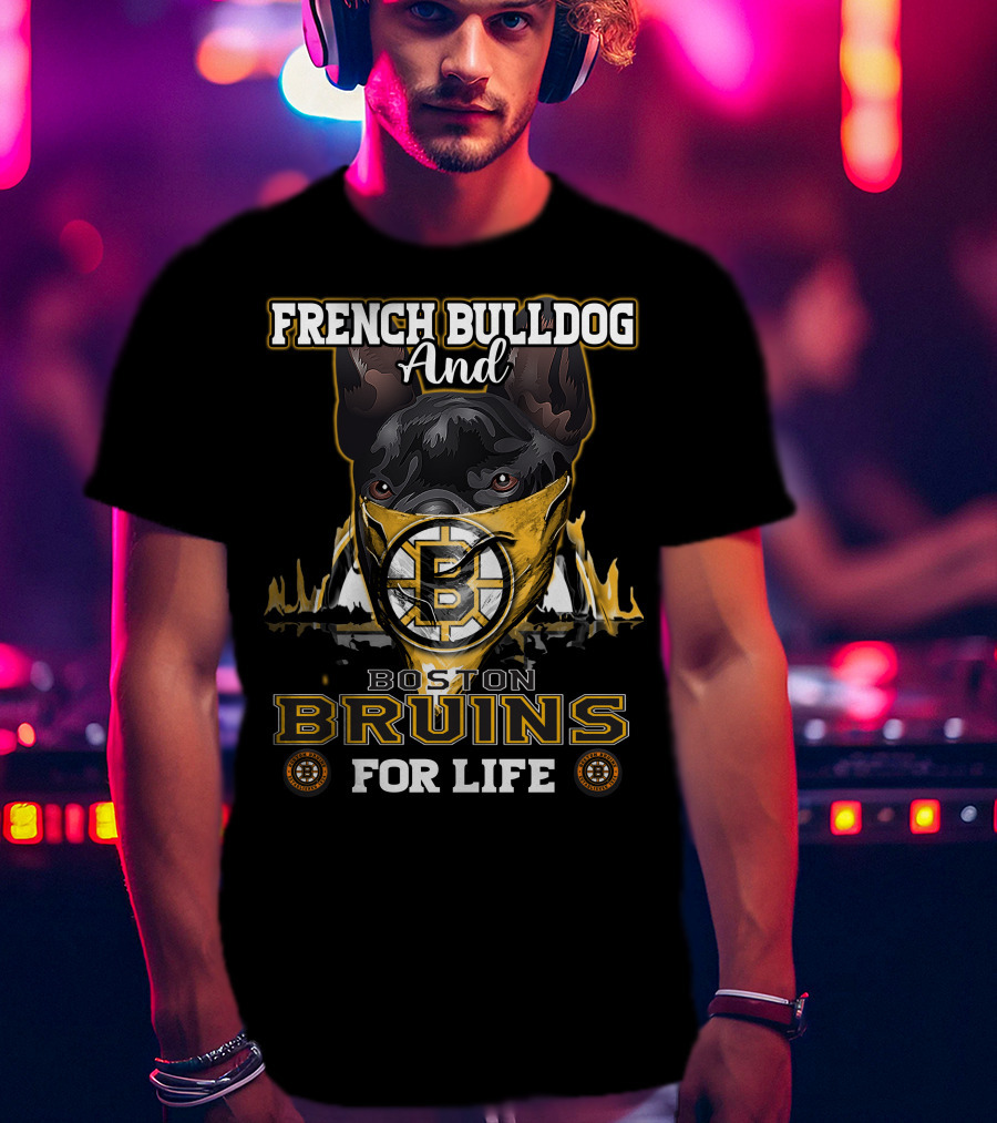 French Bulldog And Boston Bruins For Life T-Shirt