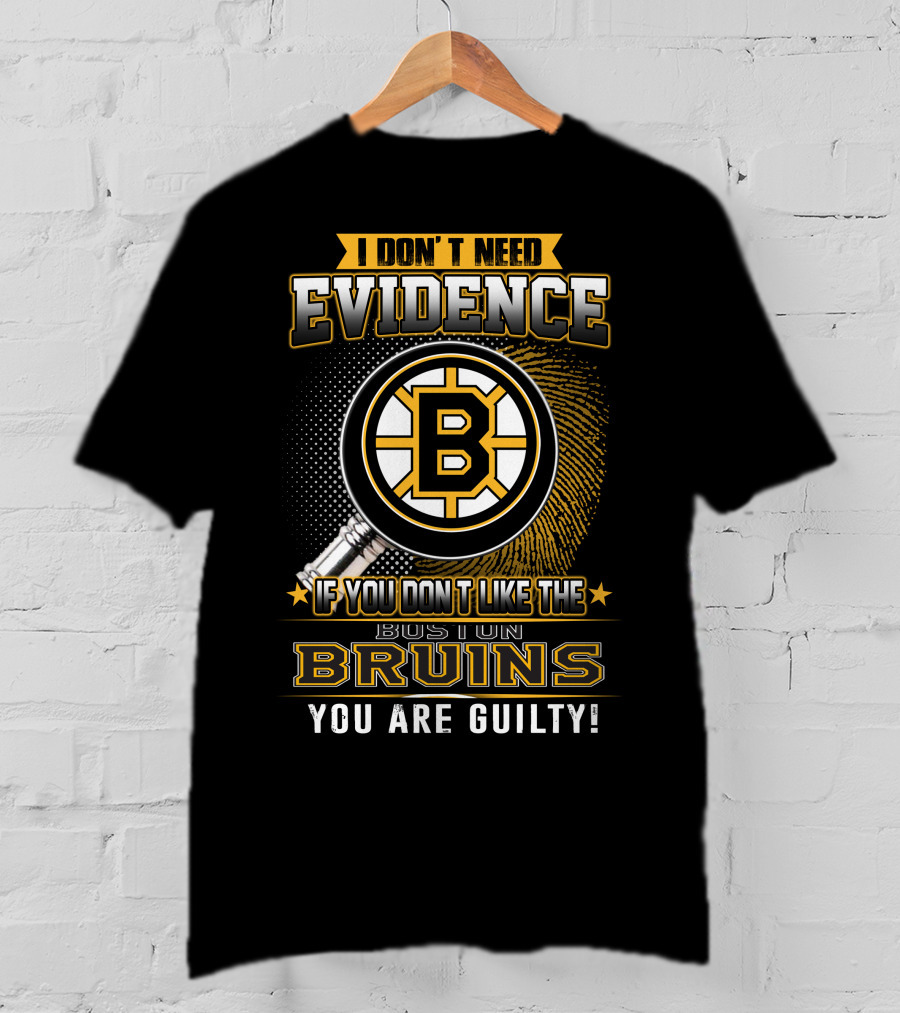 I Don't Need Evidence Boston Bruins You Are Guilty T-Shirt