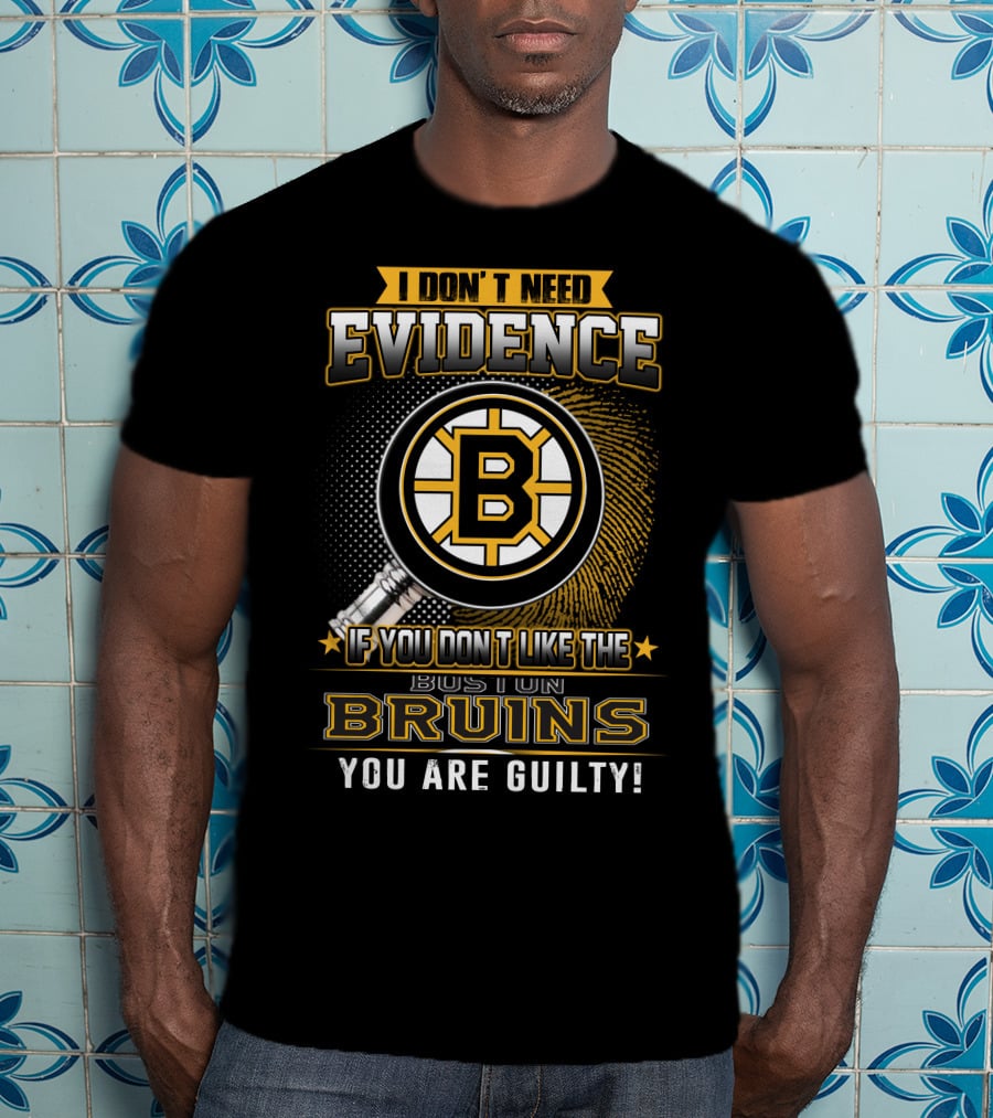 I Don't Need Evidence Boston Bruins You Are Guilty T-Shirt