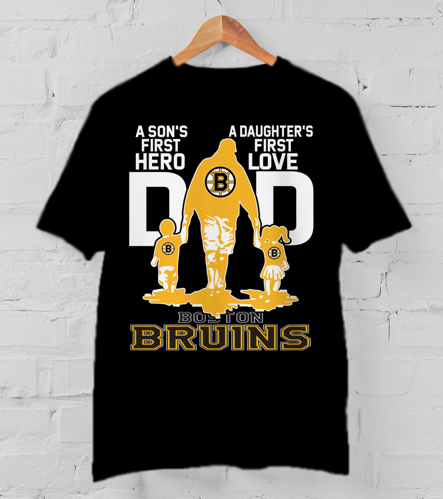 Boston Bruins A Son's First Hero A Daughter's First Love Dad T-Shirt