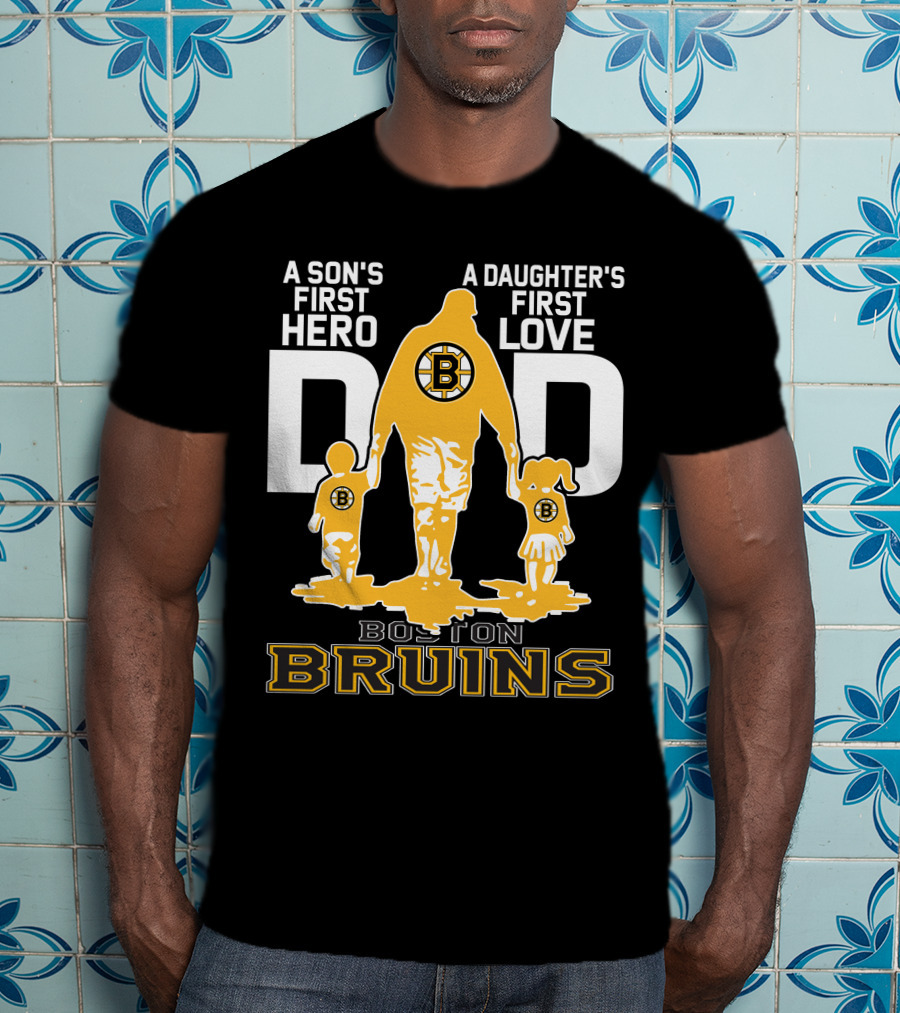 Boston Bruins A Son's First Hero A Daughter's First Love Dad T-Shirt