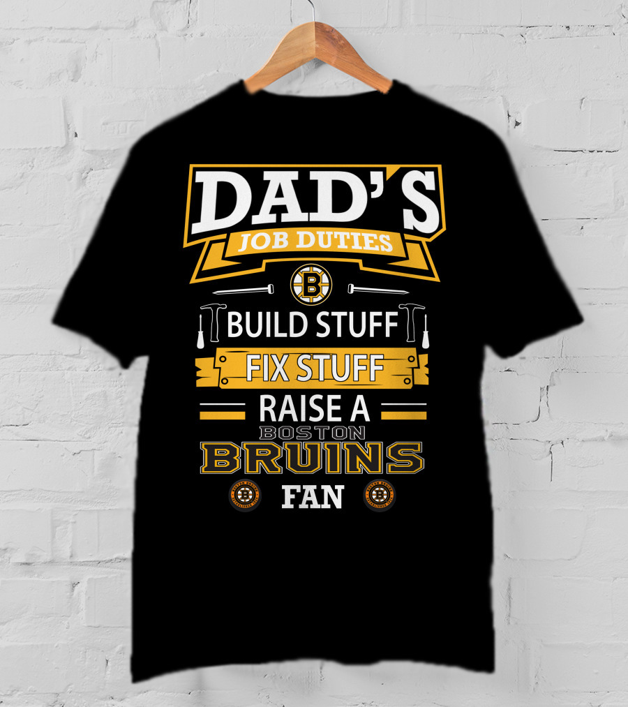 Dad's Job Duties Build Stuff Fix Stuff Raise A Boston Bruins Fan T-Shirt