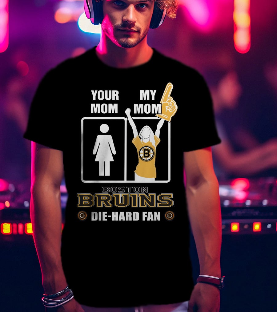 Your Mom My Mom Boston Bruins Die-Hard Fan T-Shirt