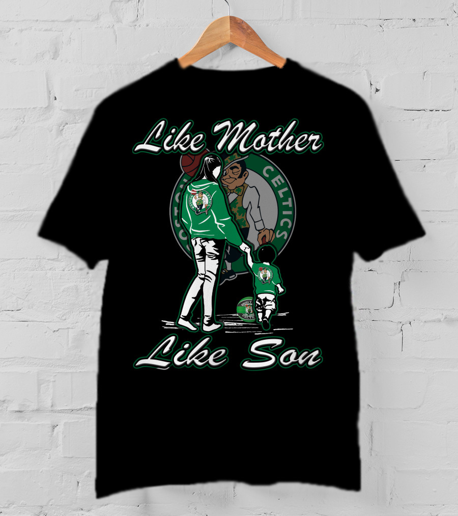 Like Mother Like Son Boston Celtics T-Shirt