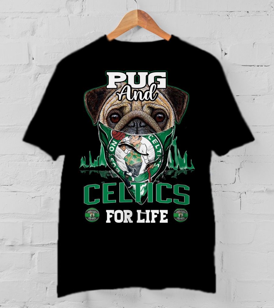 Pug And Celtics For Life Boston Celtics T-Shirt