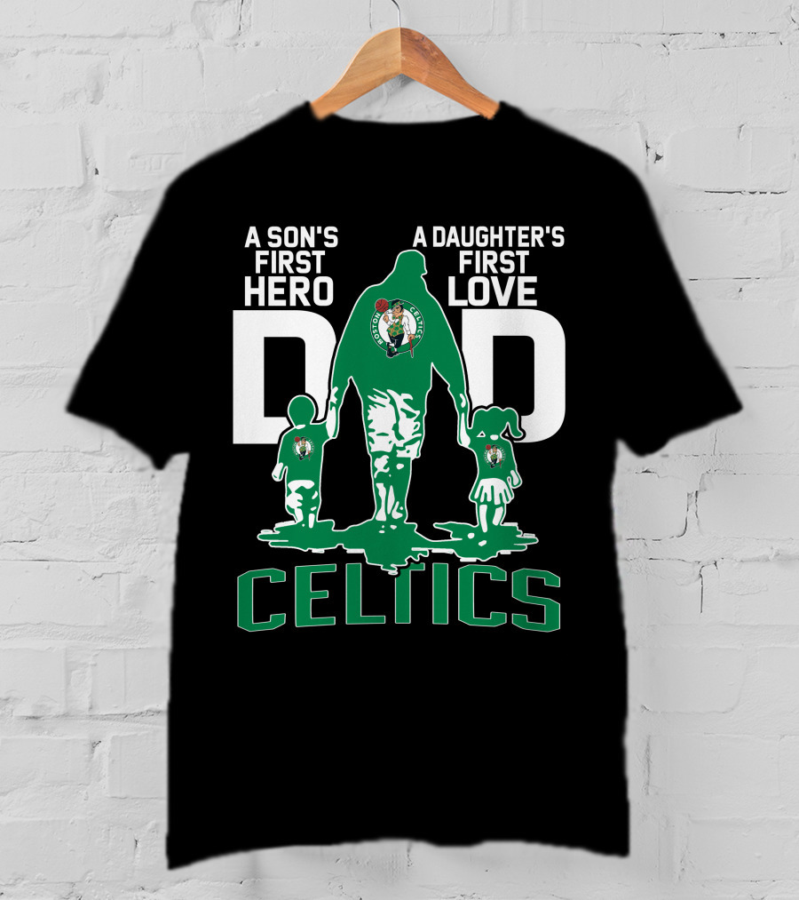 A Son's First Hero A Daughter's First Love Dad Celtics T-Shirt