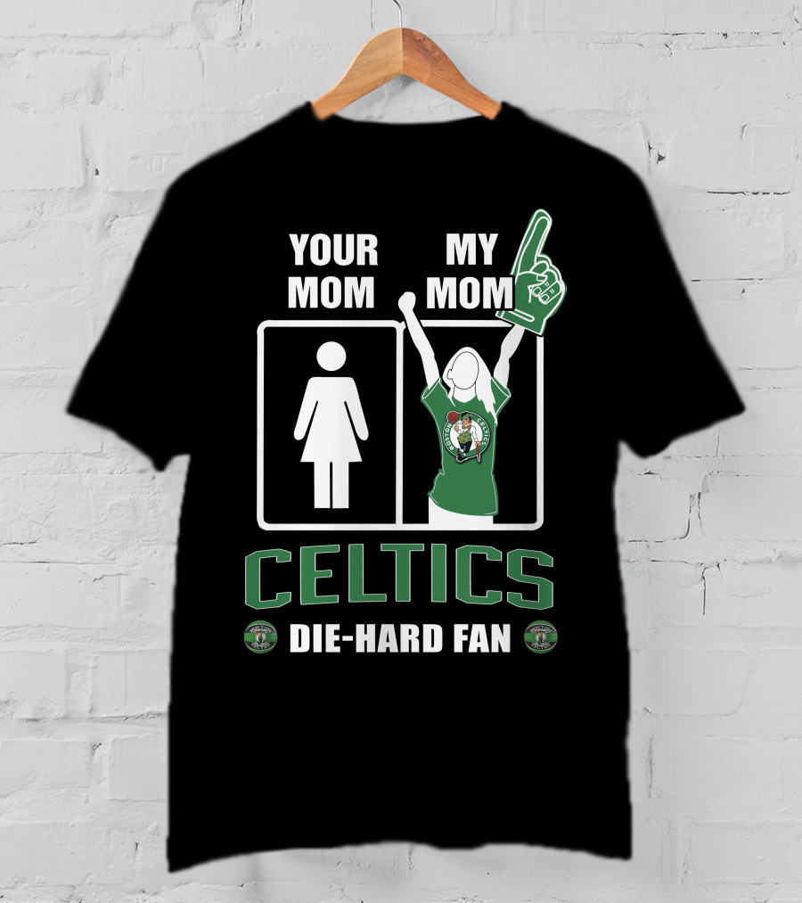 Your Mom My Mom Celtics Die-Hard Fan T-Shirt