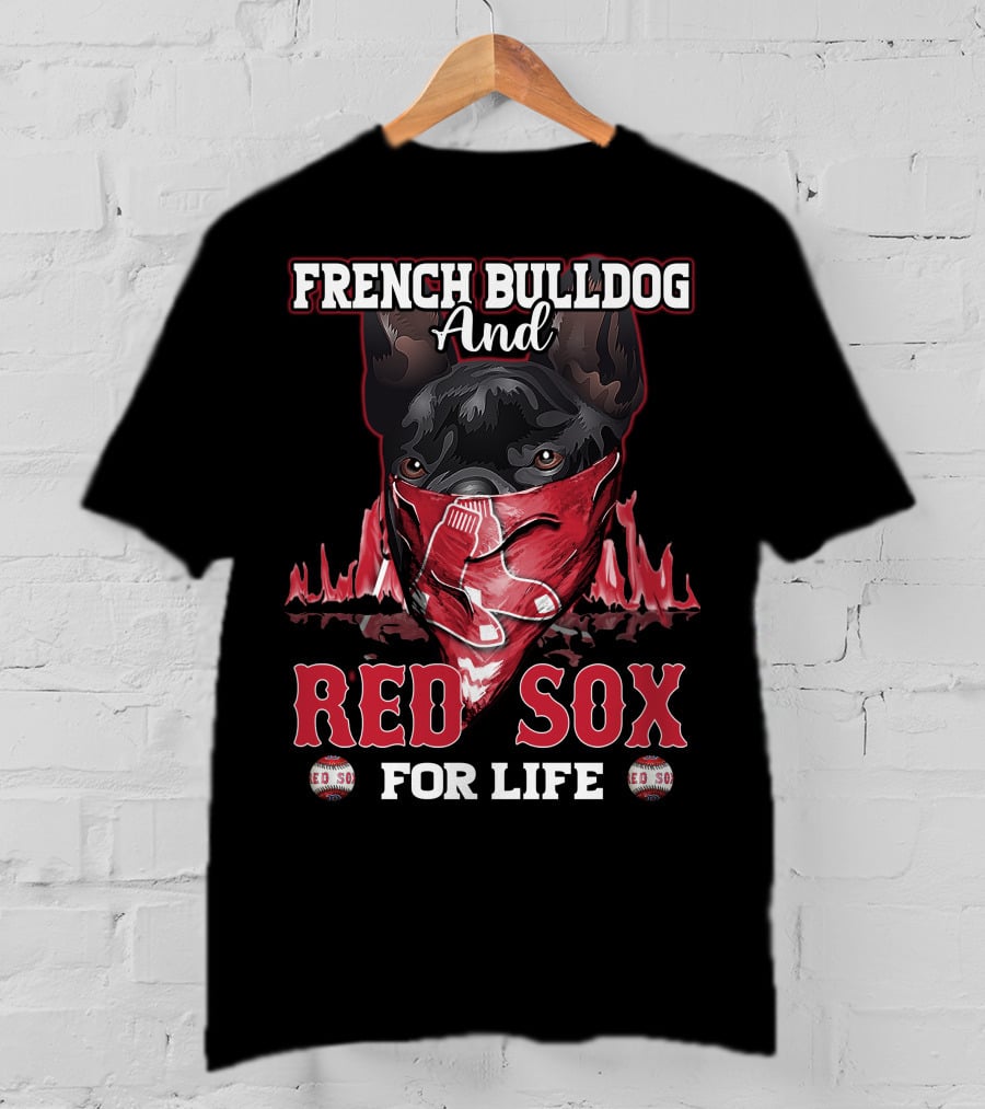 French Bulldog And Red Sox For Life Boston T-Shirt