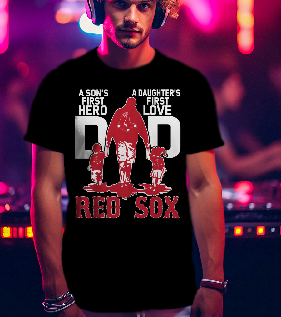 A Son's First Hero A Daughter's First Love Dad Red Sox T-Shirt
