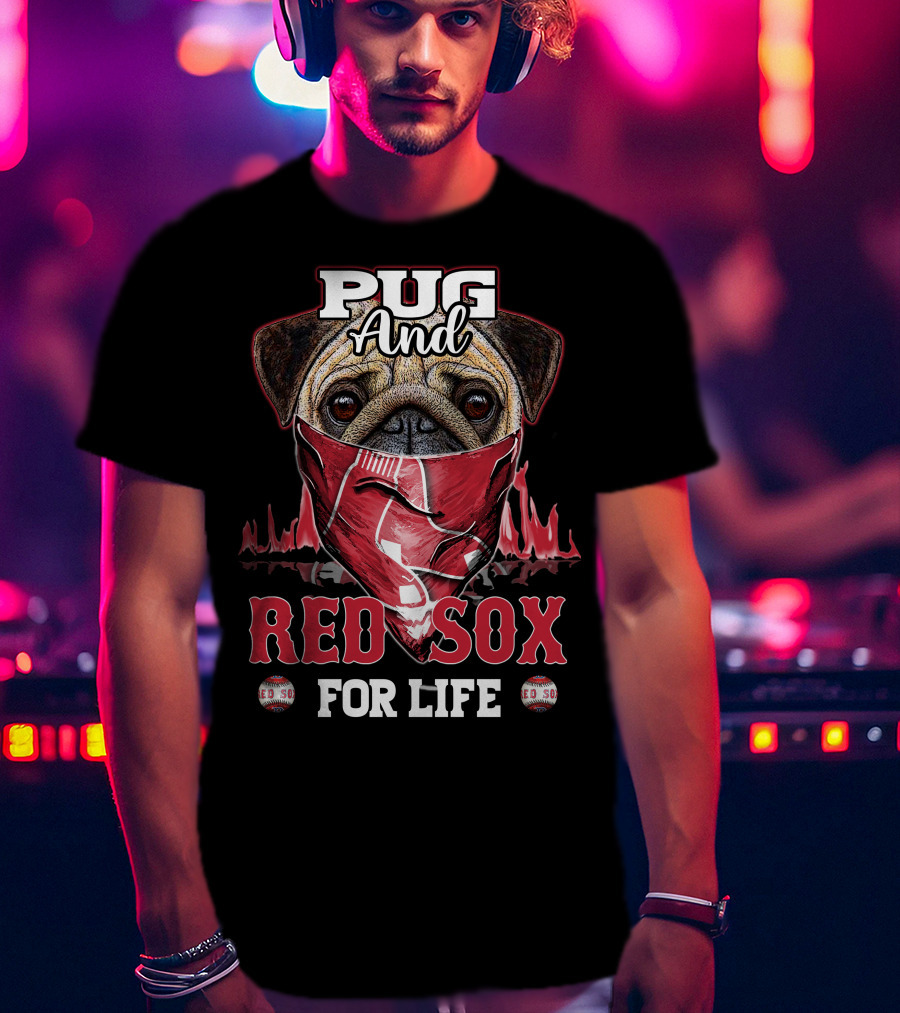 Pug And Red Sox For Life T-Shirt