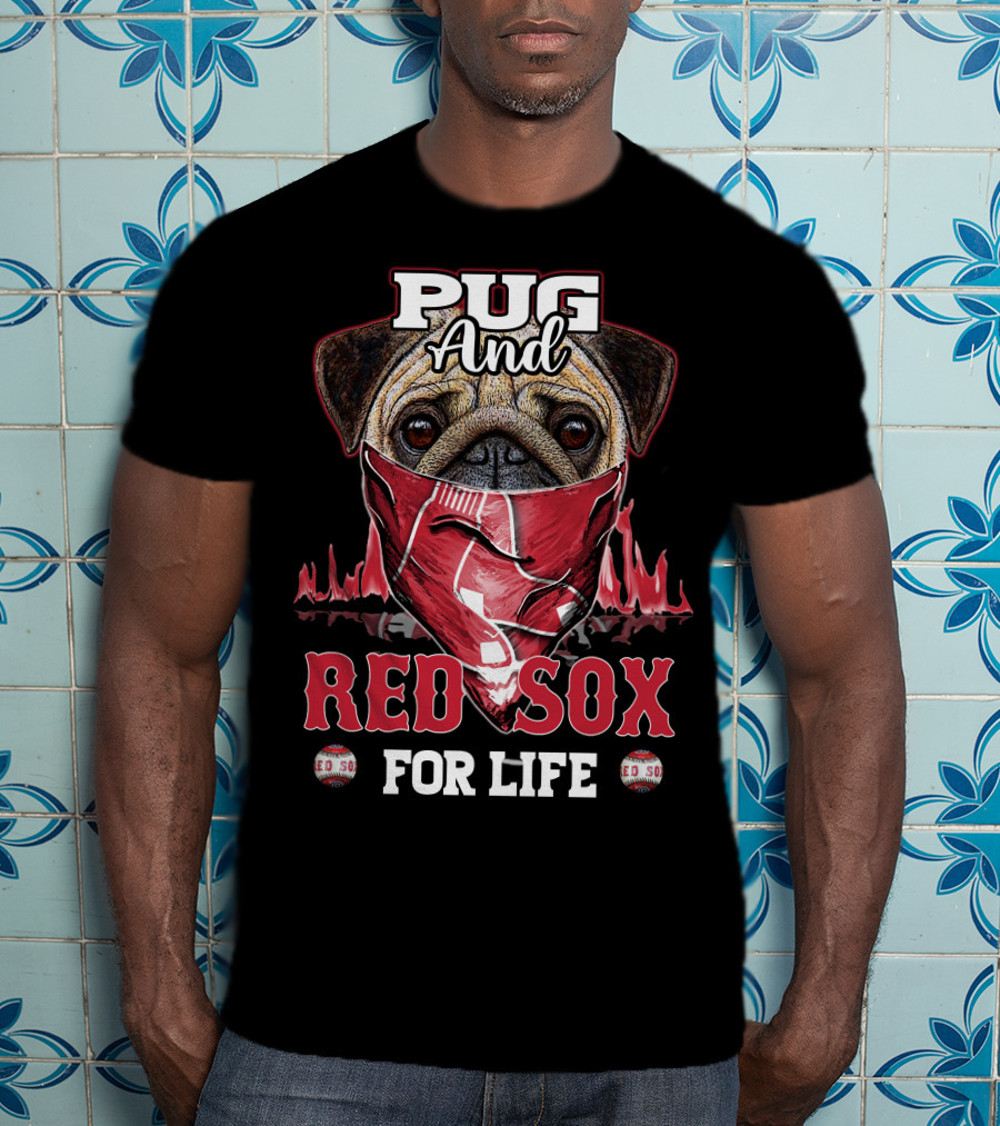 Pug And Red Sox For Life T-Shirt