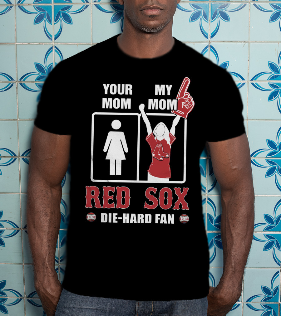 Your Mom My Mom Red Sox Die-Hard Fan T-Shirt