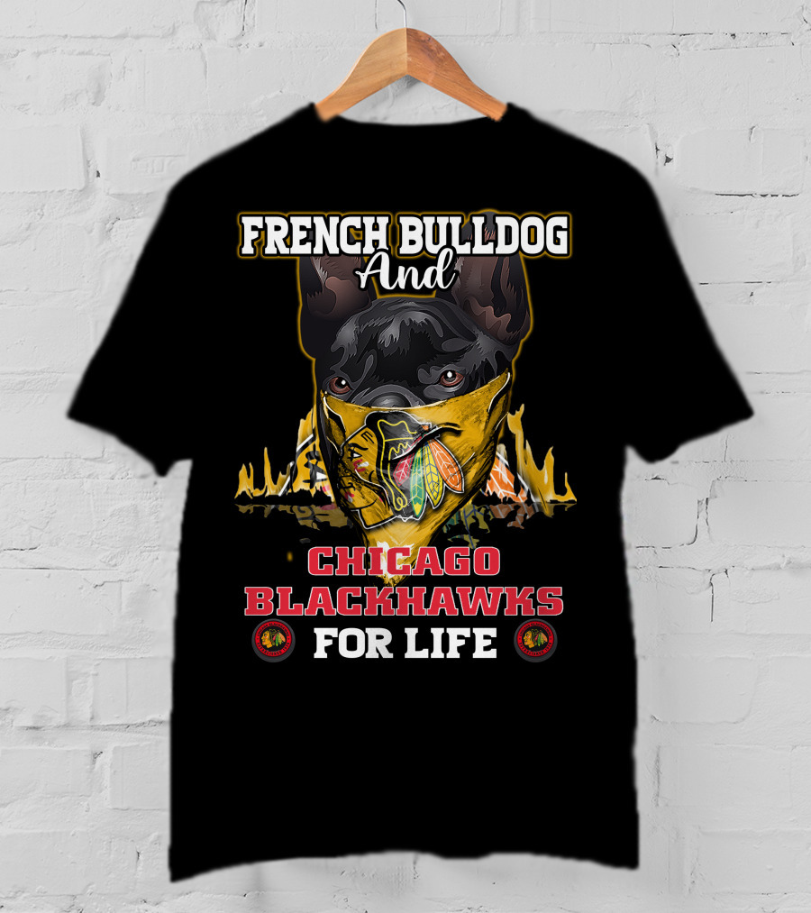 French Bulldog And Chicago Blackhawks For Life T-Shirt