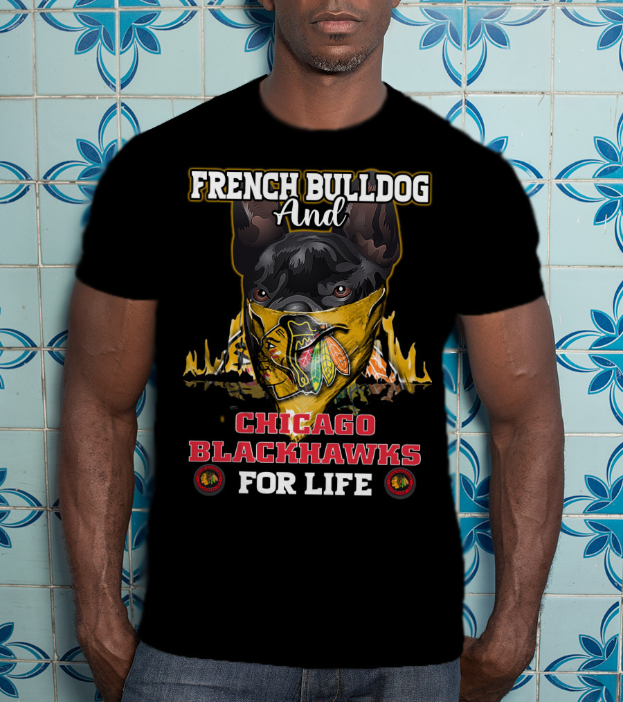 French Bulldog And Chicago Blackhawks For Life T-Shirt