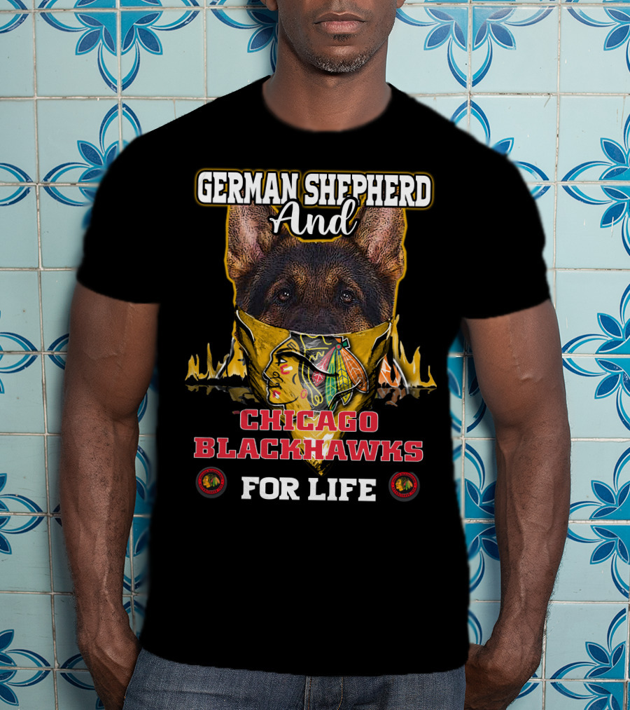 German Shepherd And Chicago Blackhawks For Life T-Shirt