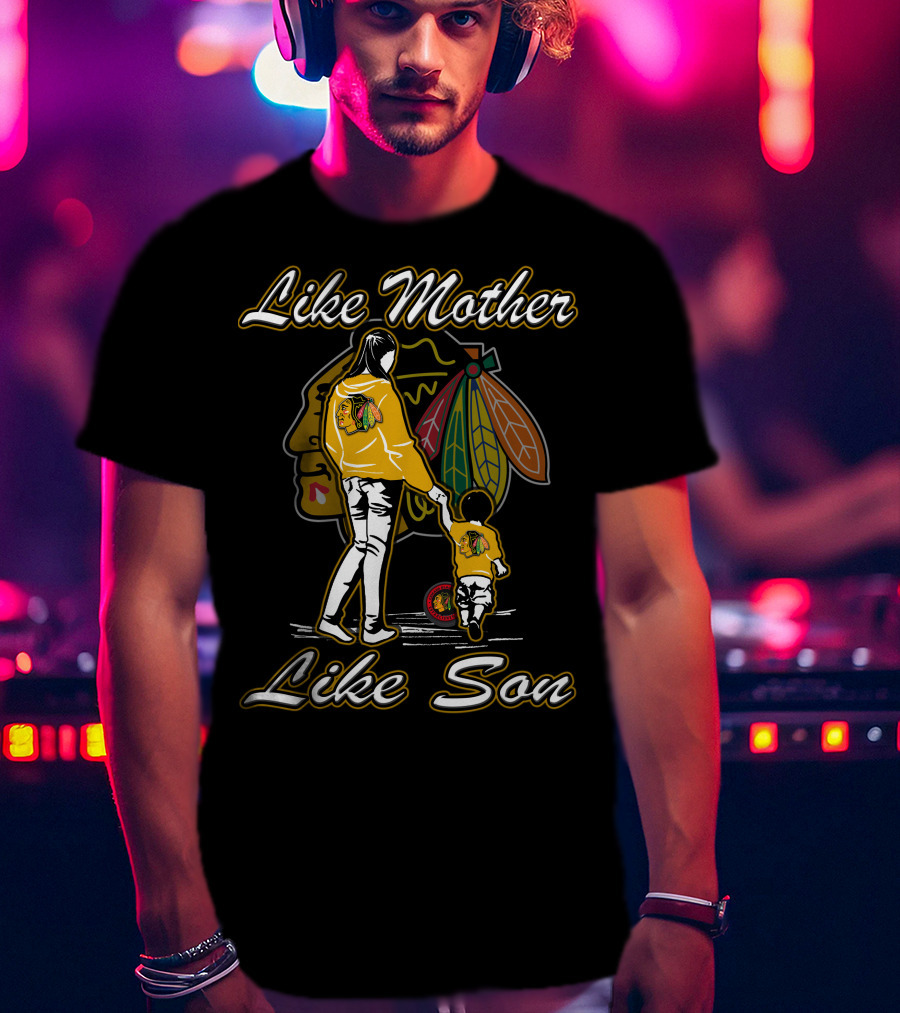 Like Mother Like Son Chicago Blackhawks T-Shirt