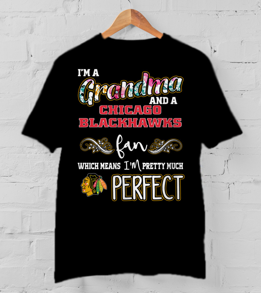 I'm A Grandma And A Chicago Blackhawks Fan Which Means I'm Pretty Much Perfect T-Shirt