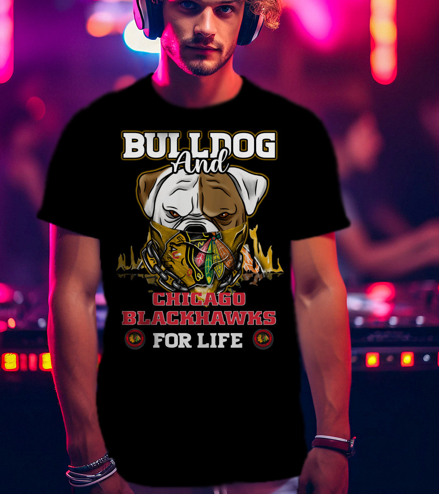 Bulldog And Chicago Blackhawks For Life T-Shirt