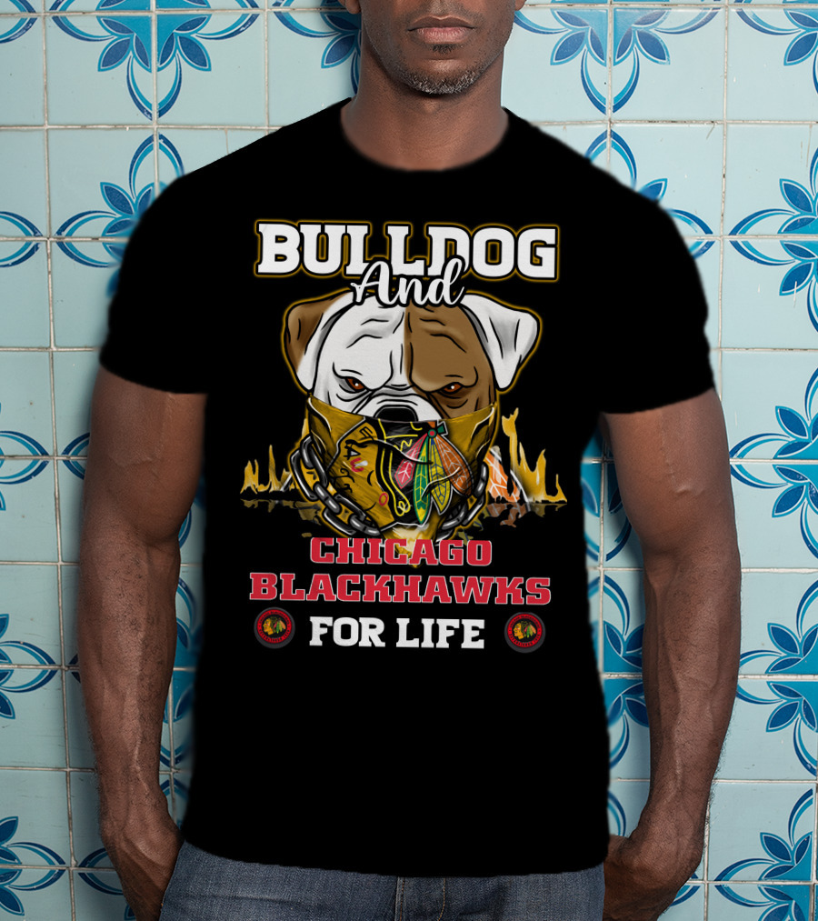 Bulldog And Chicago Blackhawks For Life T-Shirt