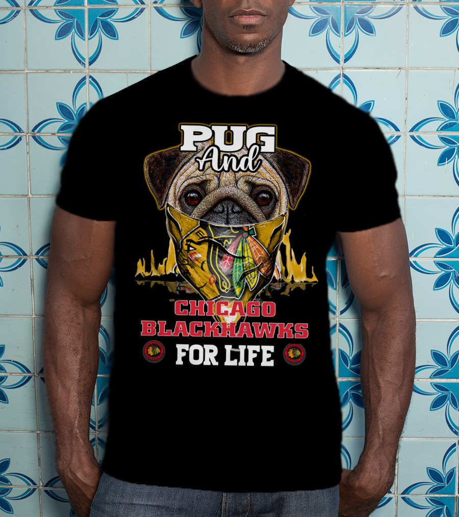 Pug And Chicago Blackhawks For Life T-Shirt