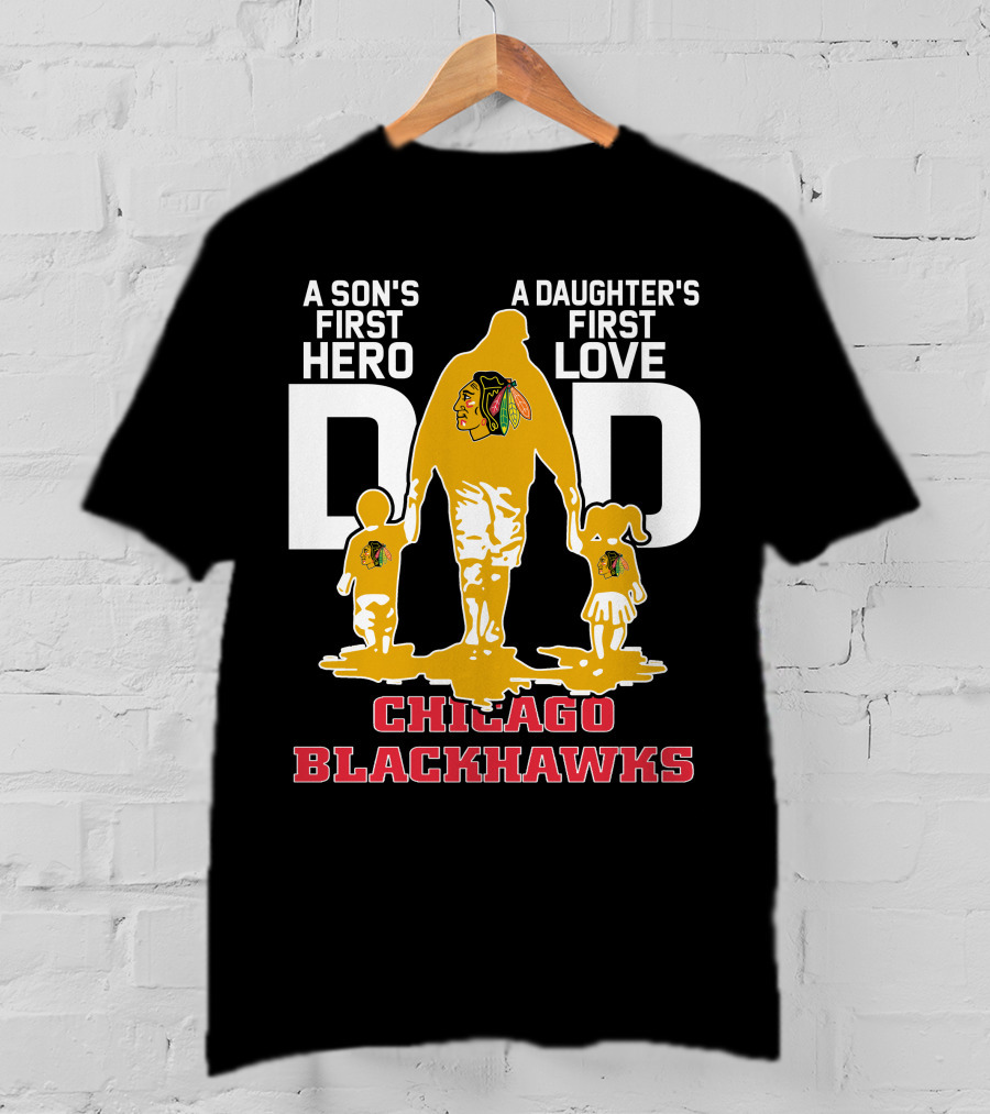A Son's First Hero A Daughter's First Love Dad Chicago Blackhawks T-Shirt