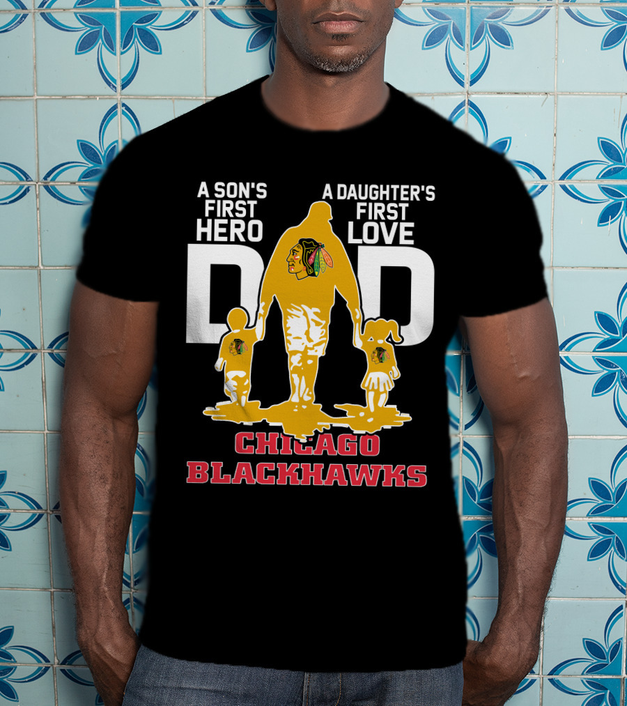 A Son's First Hero A Daughter's First Love Dad Chicago Blackhawks T-Shirt