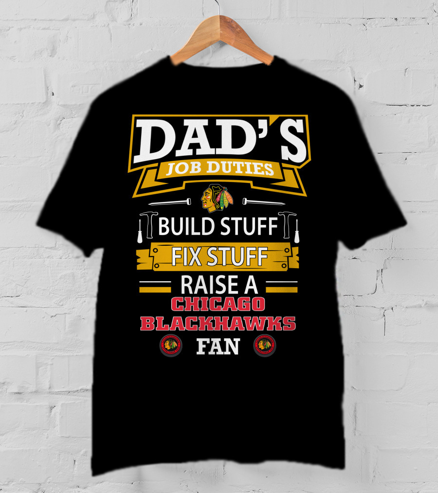 Dad's Job Duties Build Stuff Fix Stuff Raise A Chicago Blackhawks Fan T-Shirt