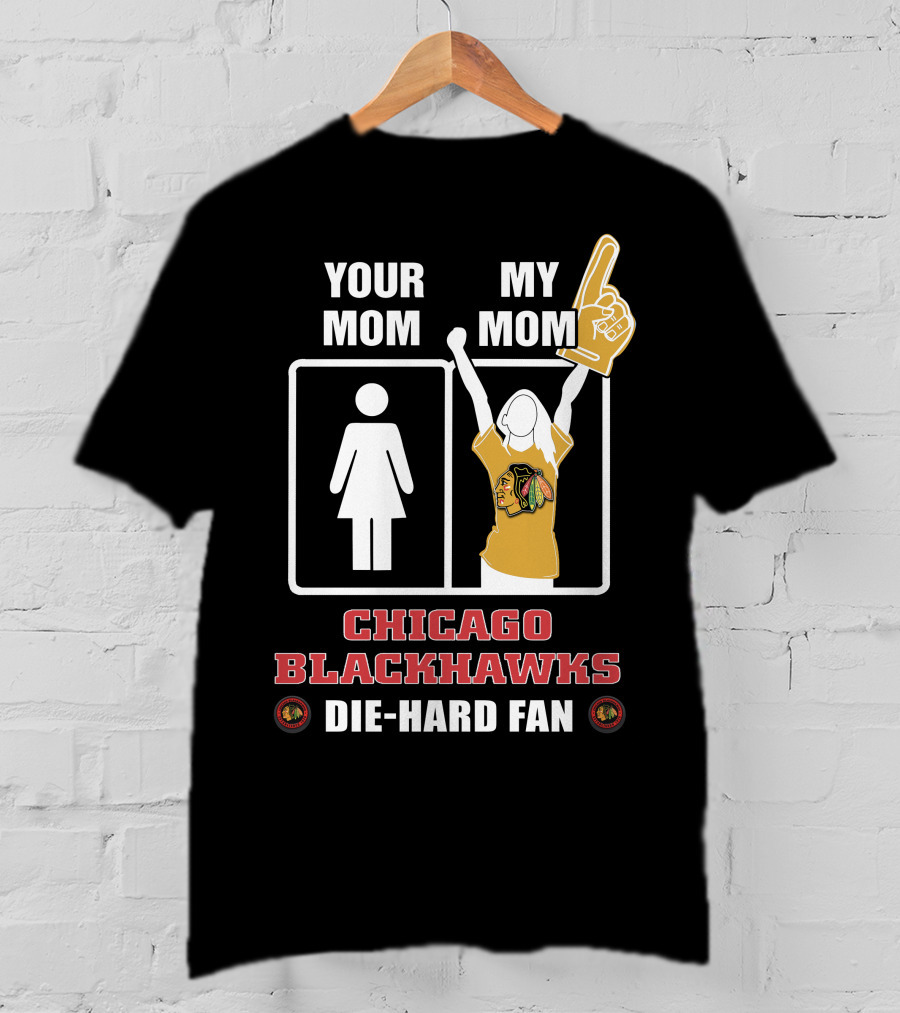 Your Mom My Mom Chicago Blackhawks Die-Hard Fan T-Shirt