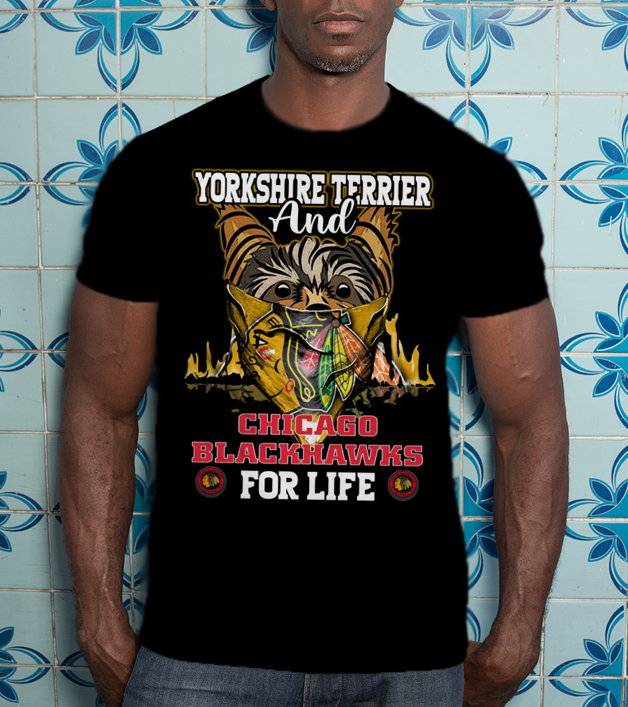 Yorkshire Terrier And Chicago Blackhawks For Life T-Shirt