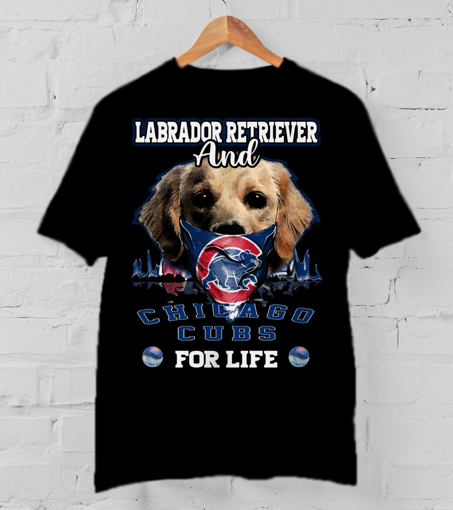 Labrador Retriever Ands Chicago Cubs For Life T-Shirt