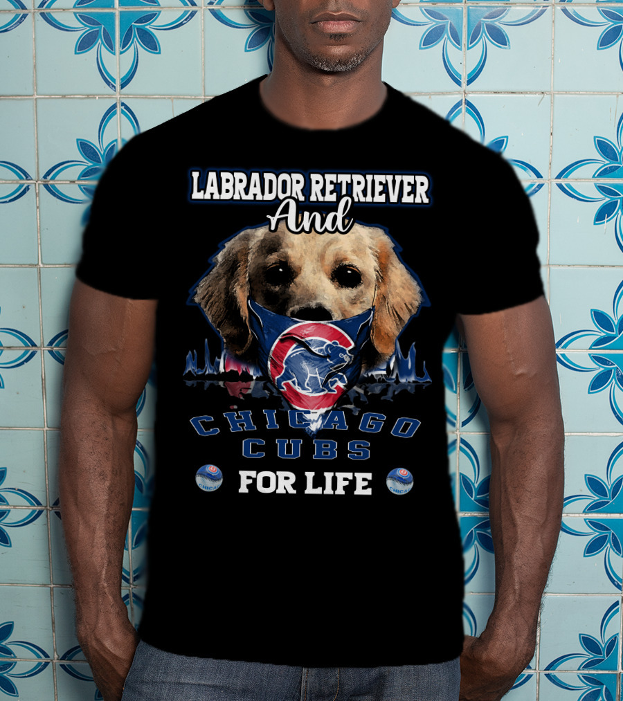Labrador Retriever Ands Chicago Cubs For Life T-Shirt