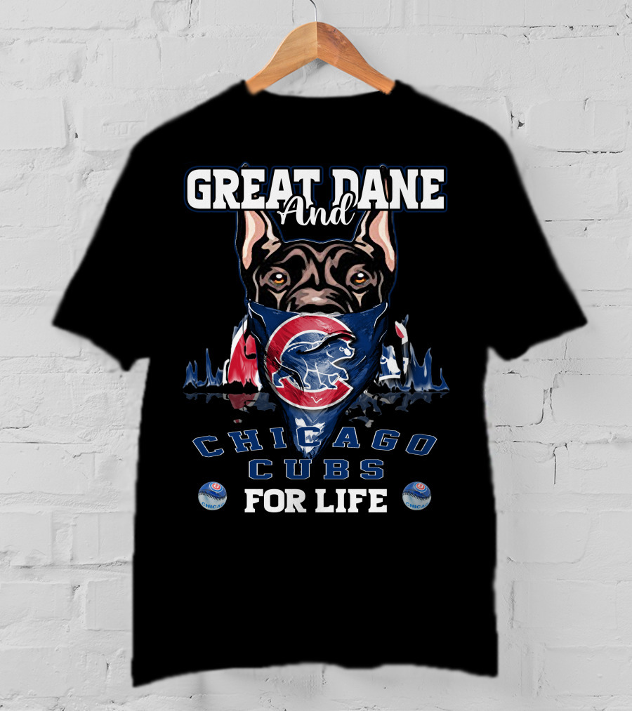Great Dane And Chicago Cubs For Life T-Shirt