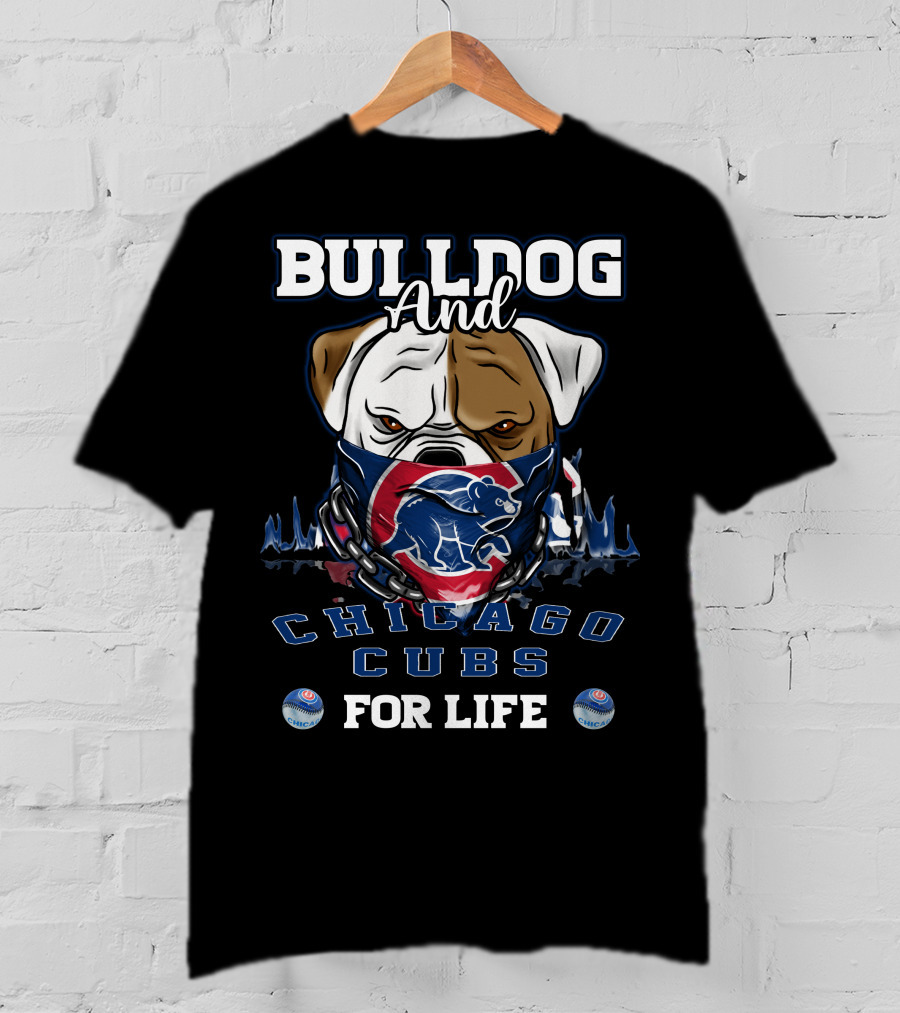 Bulldog And Chicago Cubs For Life T-Shirt