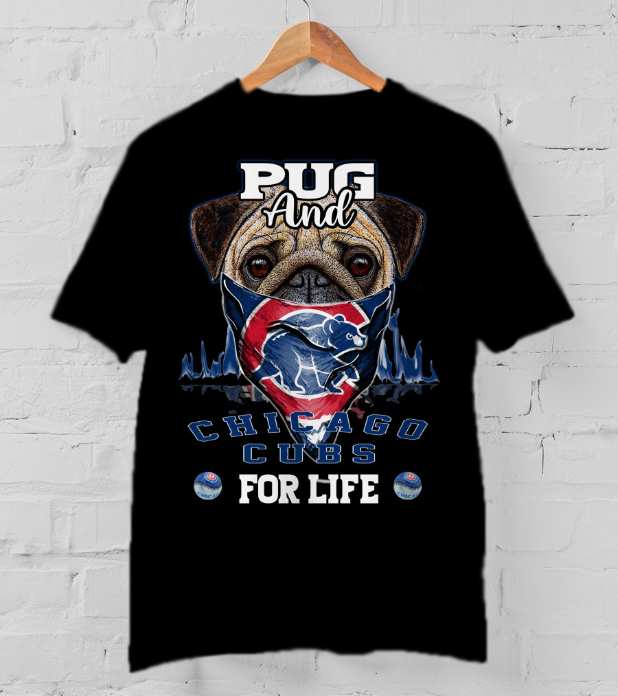 Pug And Chicago Cubs For Life T-Shirt