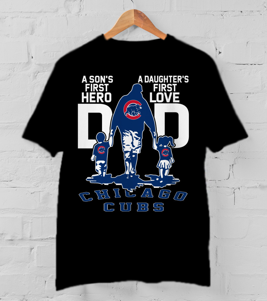 A Son's First Hero A Daughter's First Love Dad Chicago Cubs T-Shirt
