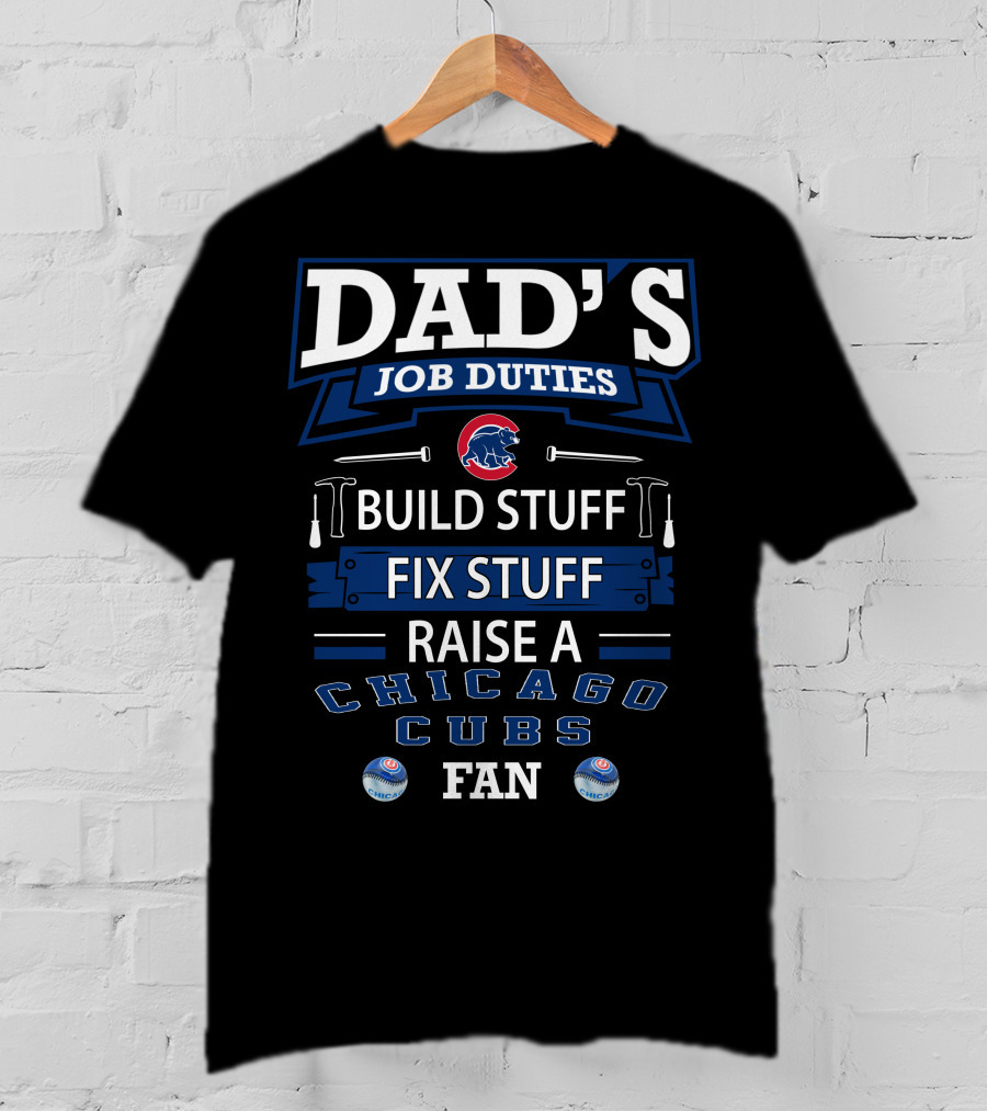 Dad's Job Duties Chicago Cubs Build Stuff Fix Stuff Raise A Fan T-Shirt
