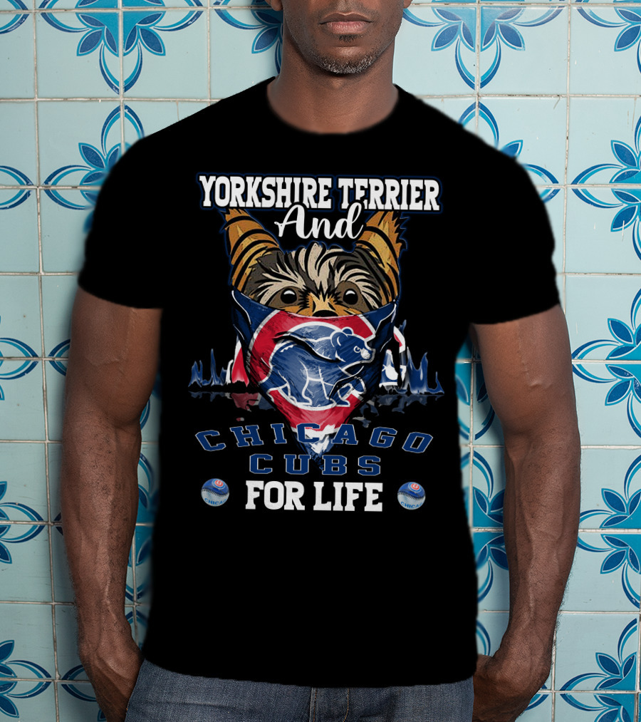 Yorkshire Terrier And Chicago Cubs For Life T-Shirt