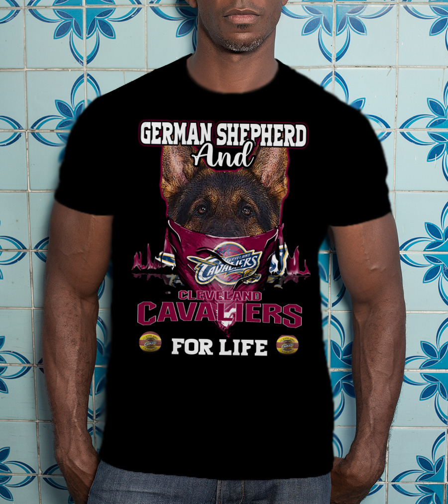 German Shepherd And Cleveland Cavaliers For Life T-Shirt