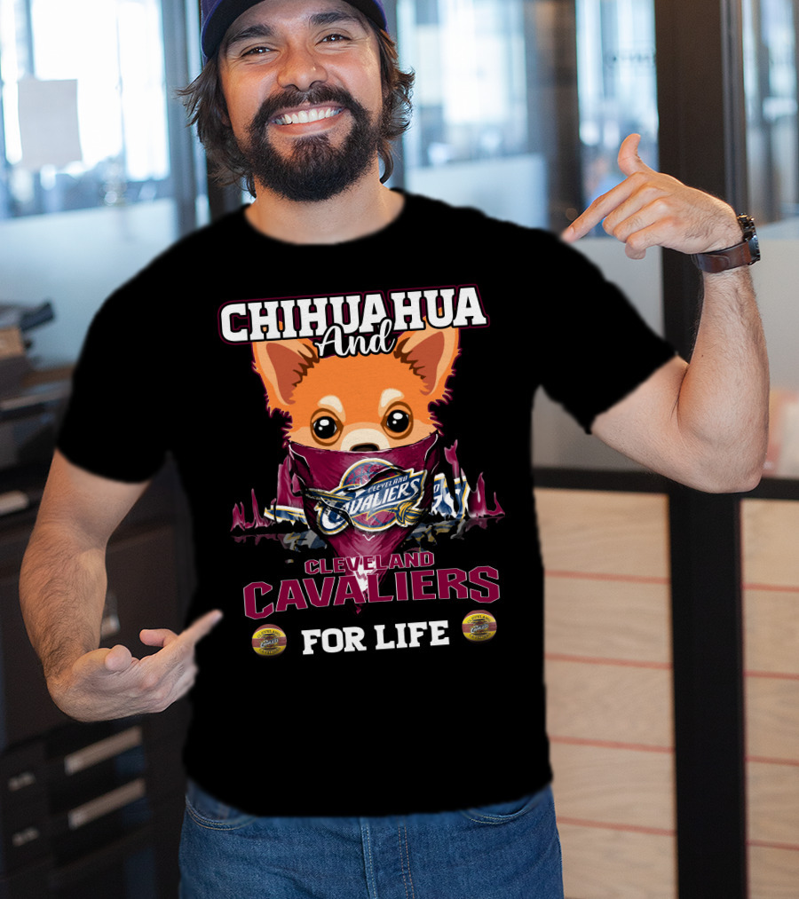Chihuahua And Cleveland Cavaliers For Life T-Shirt