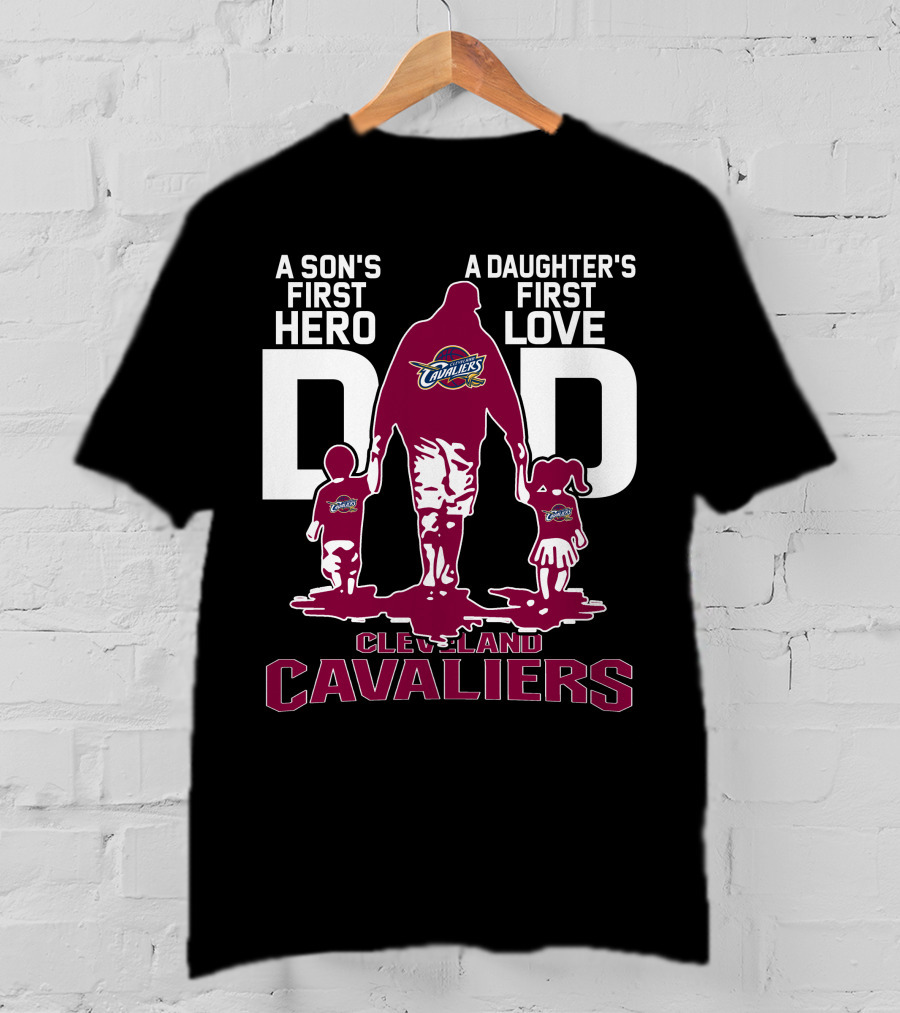 A Son's First Hero Dad A Daughter's First Love Cleveland Cavaliers T-Shirt