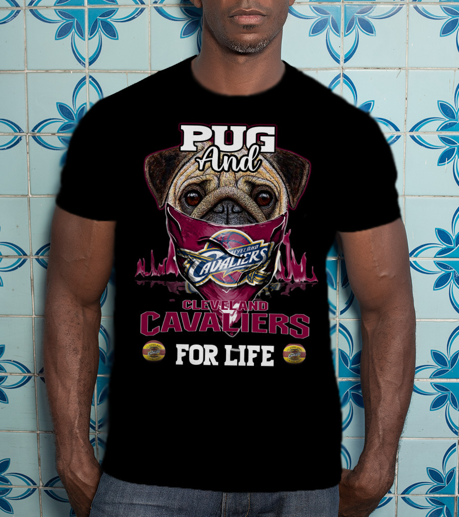 Pug And Cleveland Cavaliers For Life T-Shirt