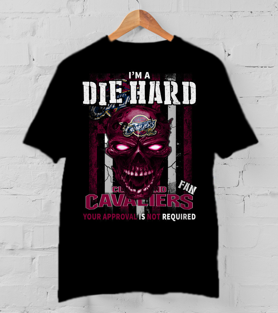 I'm A Die Hard Cleveland Cavaliers Fan Your Approval Is Not Required T-Shirt