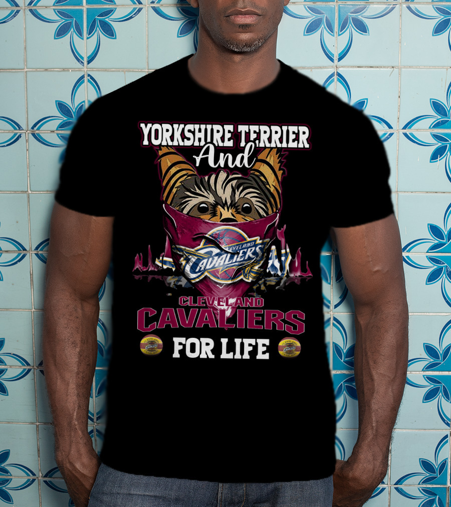 Yorkshire Terrier And Cleveland Cavaliers For Life T-Shirt