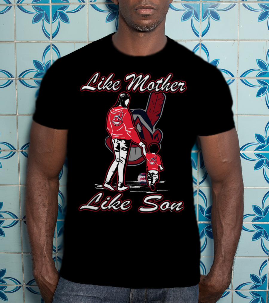 Like Mother Like Son Cleveland Indians T-Shirt