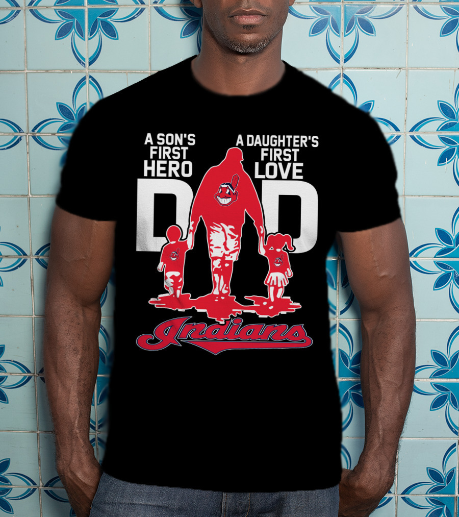 A Son's First Hero A Daughter's First Love Dad Indians T-Shirt