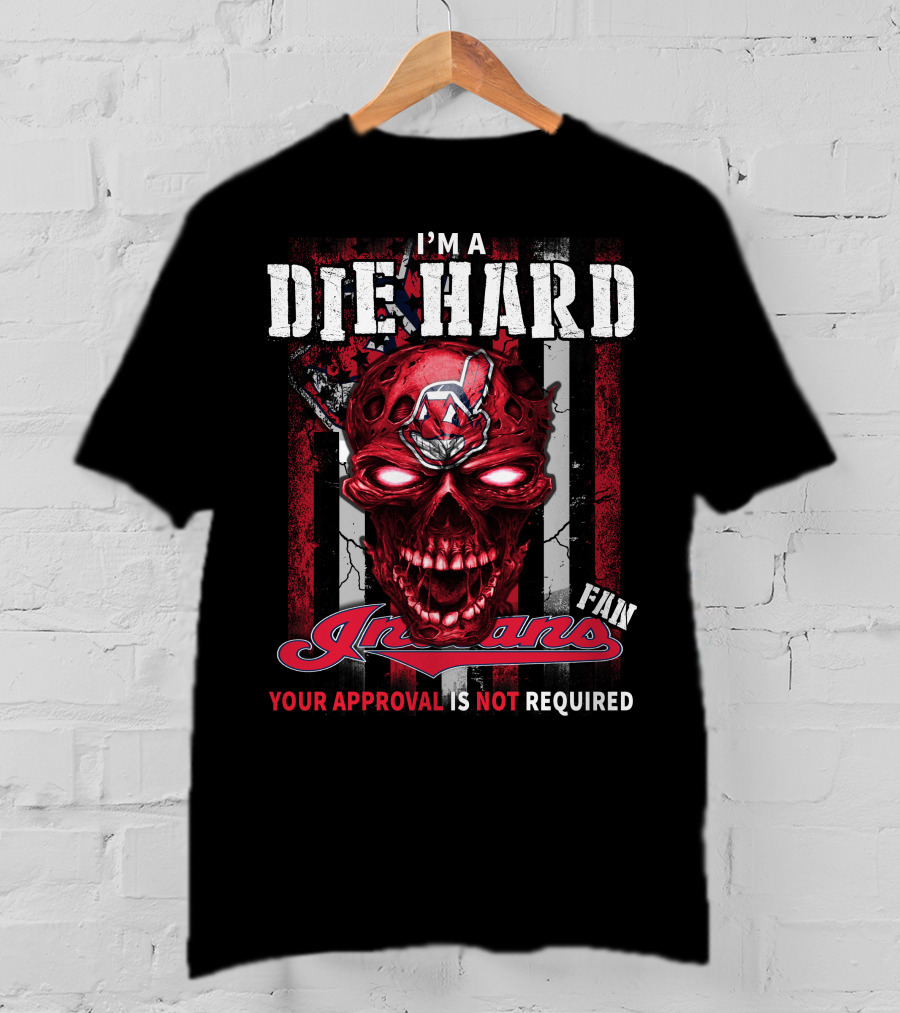 I'm A Die Hard Fan Indians Your Approval Is Not Required T-Shirt